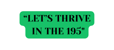 LET S THRIVE IN THE 195